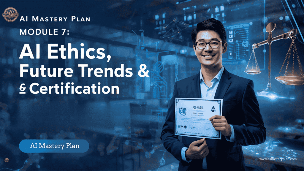 Banner showing AI Mastery Plan Module 7 – AI Ethics, Future Trends & Certification Project, featuring a student receiving AI certification amid futuristic holograms.